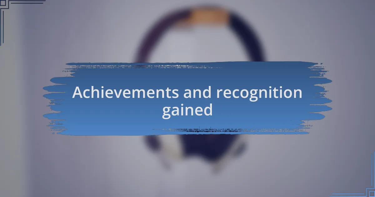 Achievements and recognition gained