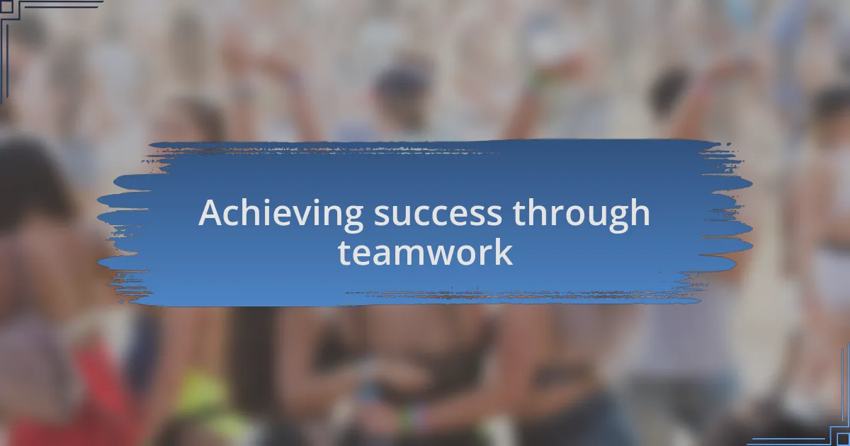 Achieving success through teamwork