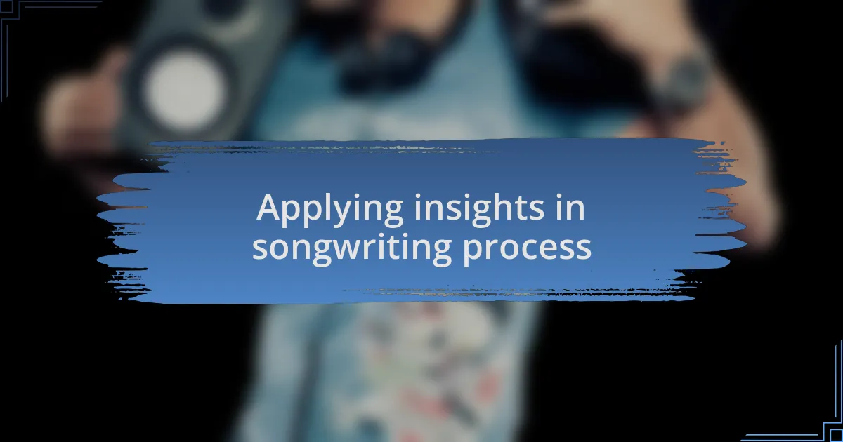 Applying insights in songwriting process