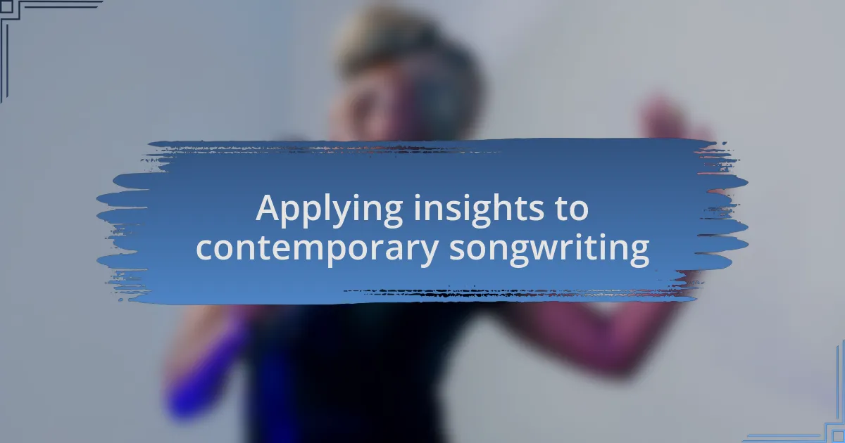 Applying insights to contemporary songwriting