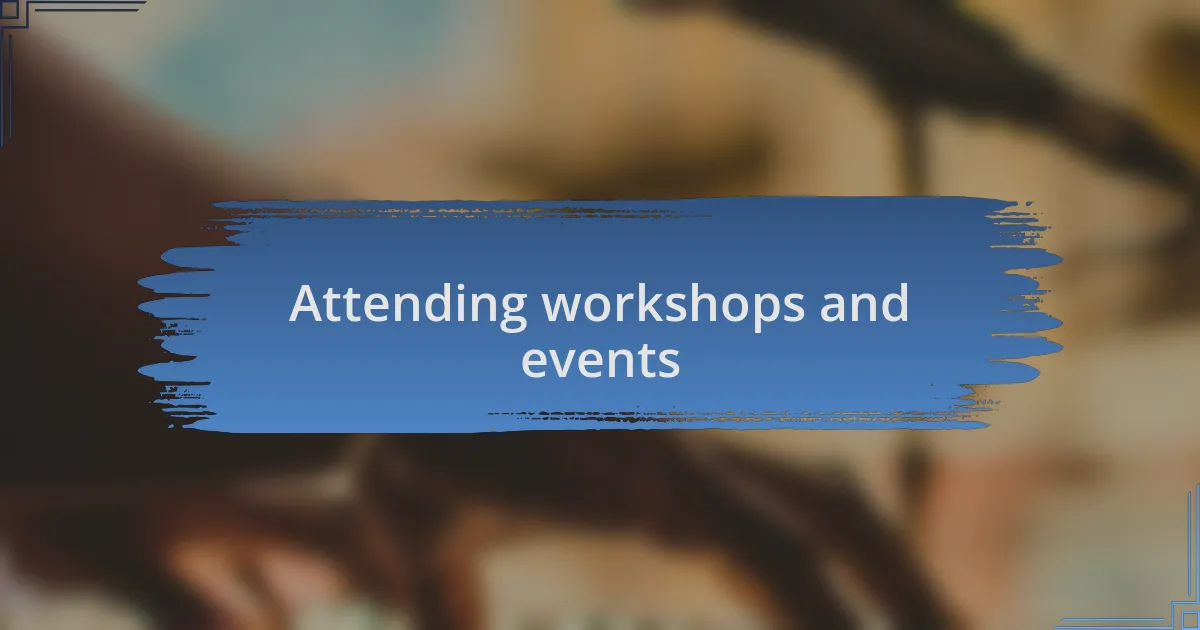 Attending workshops and events
