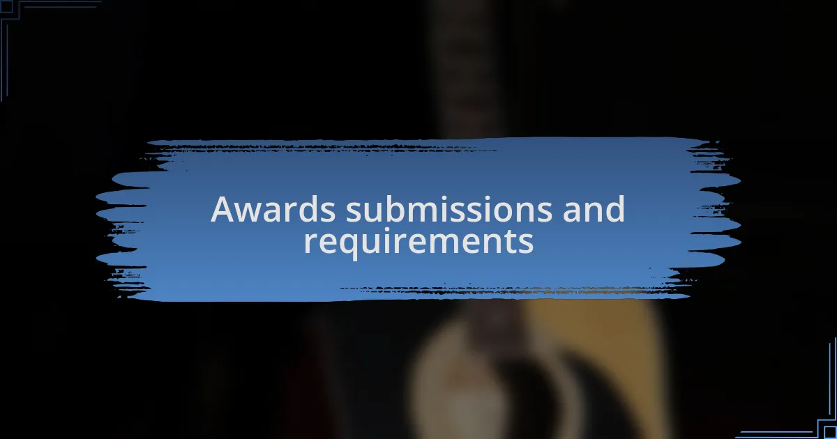 Awards submissions and requirements