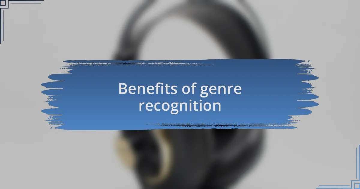 Benefits of genre recognition
