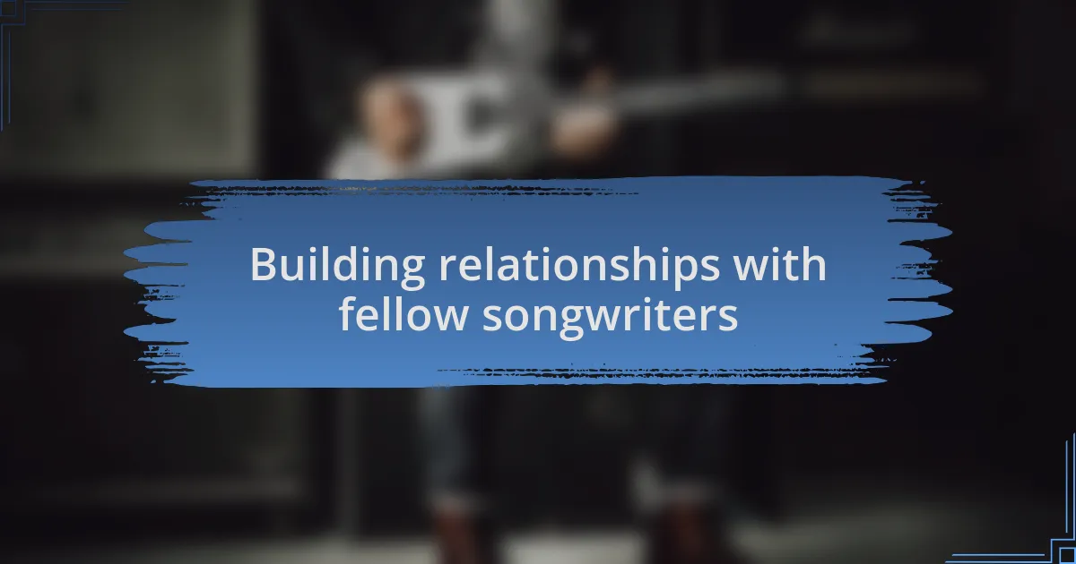 Building relationships with fellow songwriters