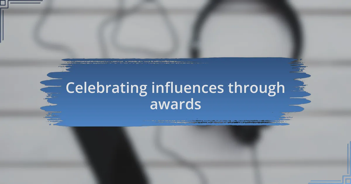 Celebrating influences through awards