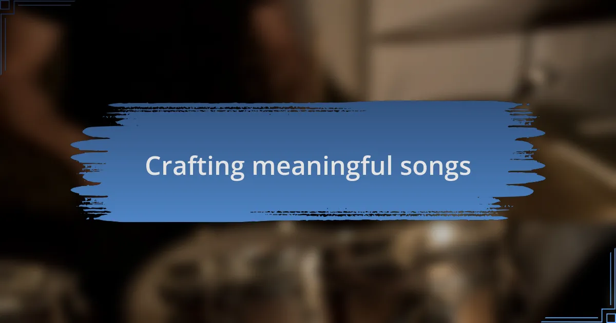 Crafting meaningful songs