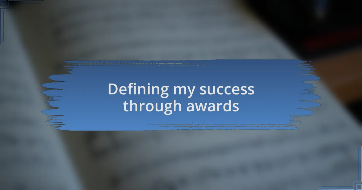 Defining my success through awards