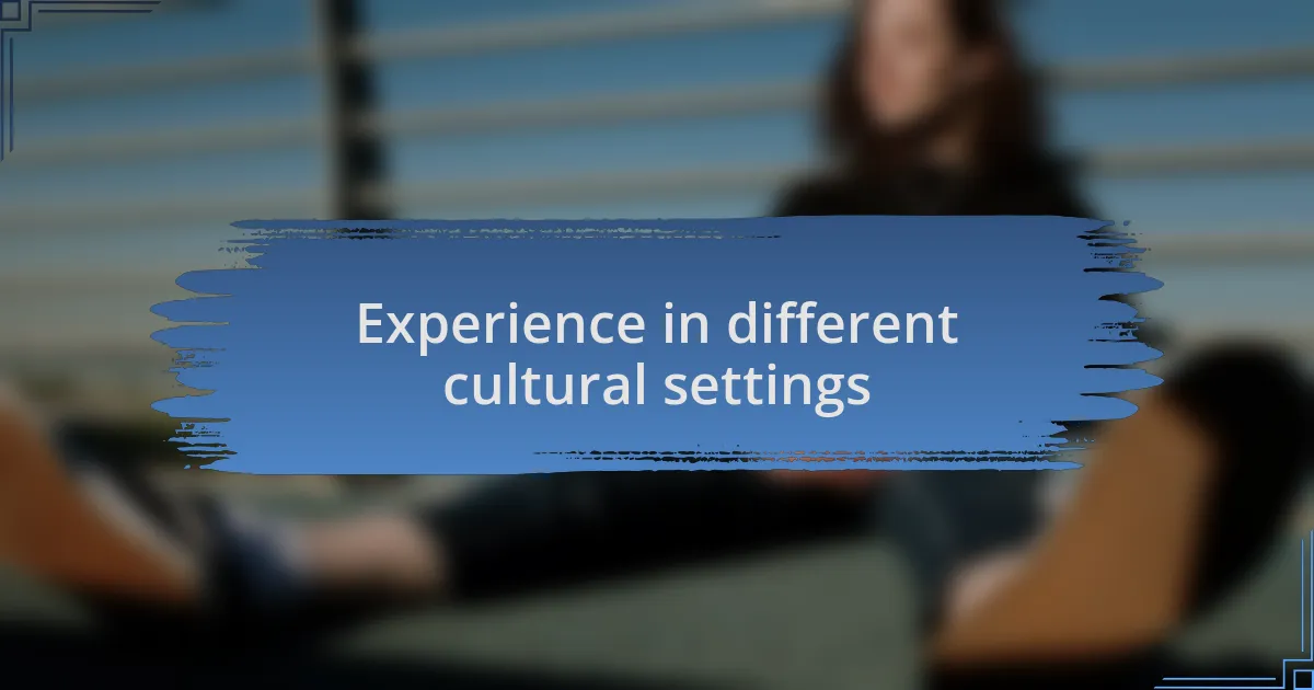 Experience in different cultural settings