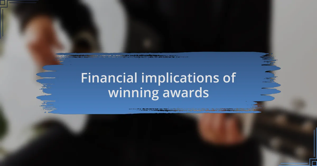 Financial implications of winning awards
