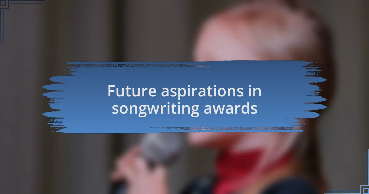 Future aspirations in songwriting awards