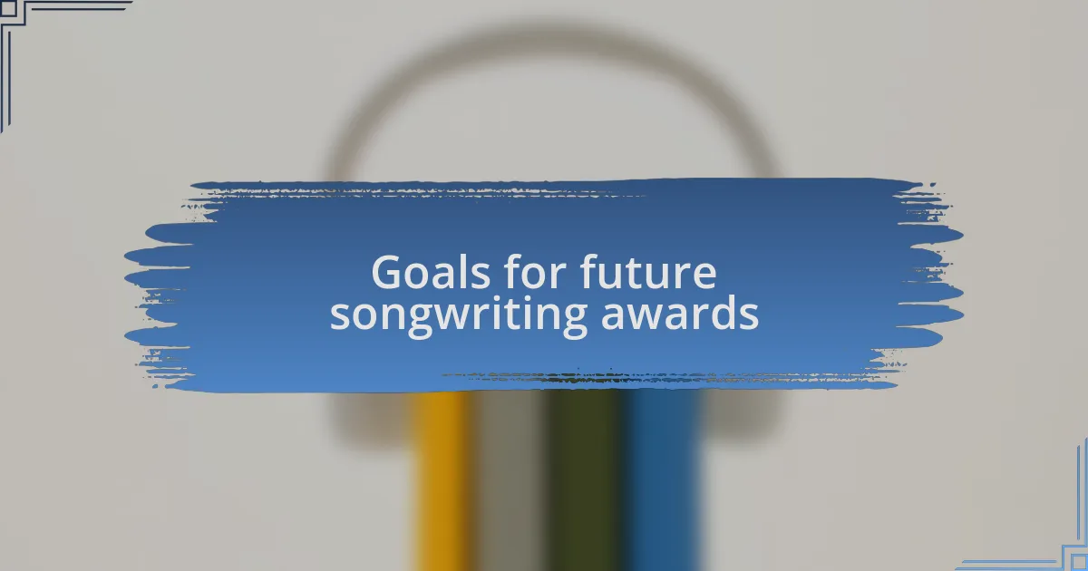 Goals for future songwriting awards