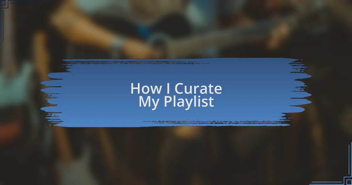 How I Curate My Playlist