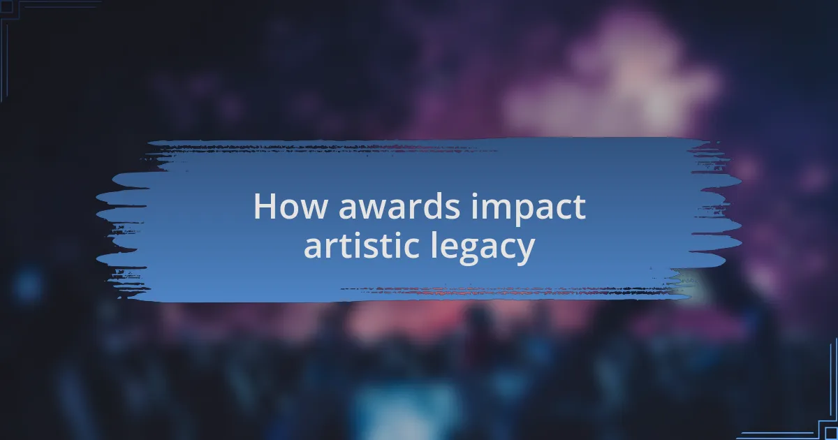 How awards impact artistic legacy