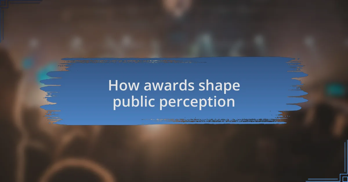 How awards shape public perception