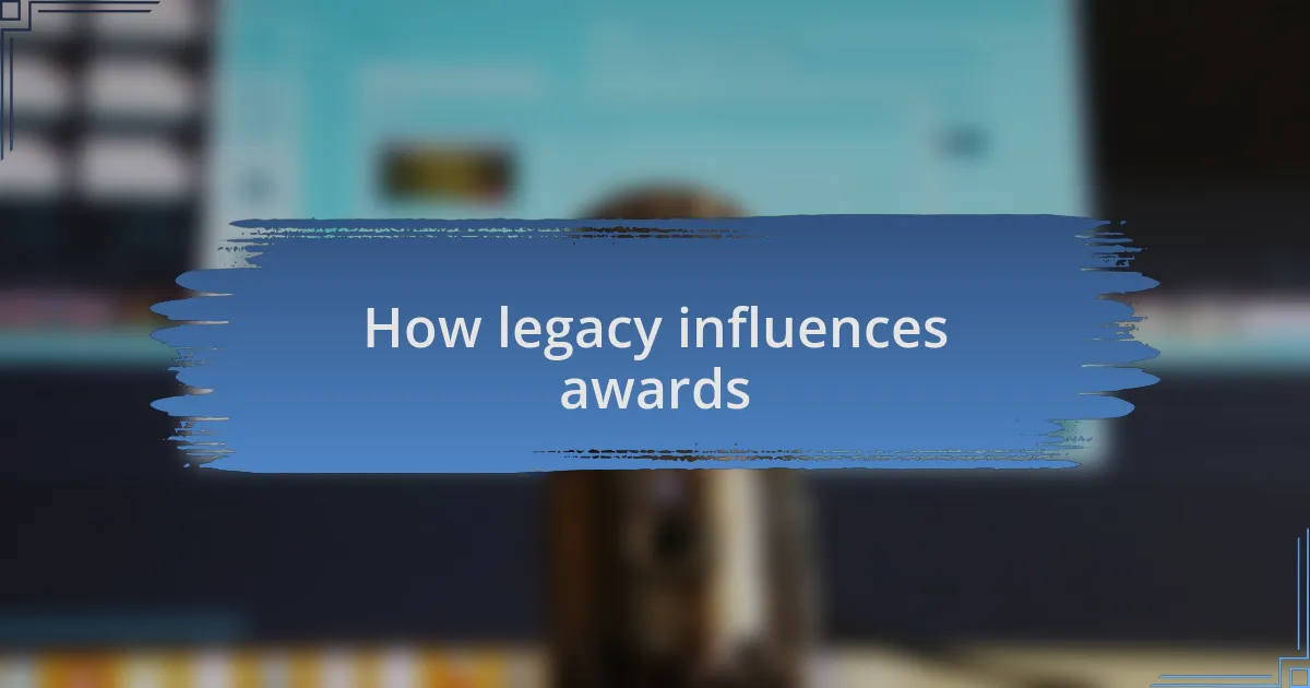 How legacy influences awards
