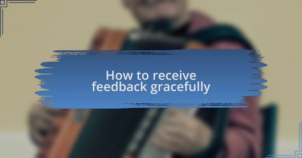 How to receive feedback gracefully