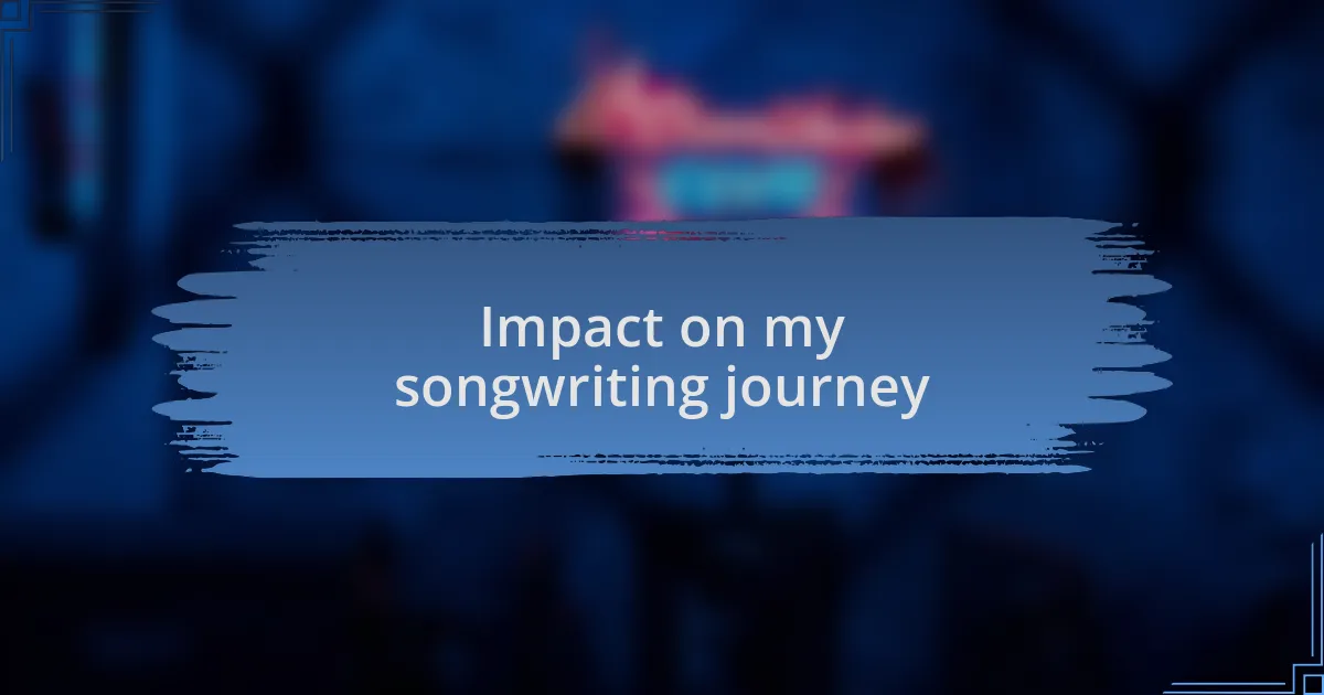 Impact on my songwriting journey