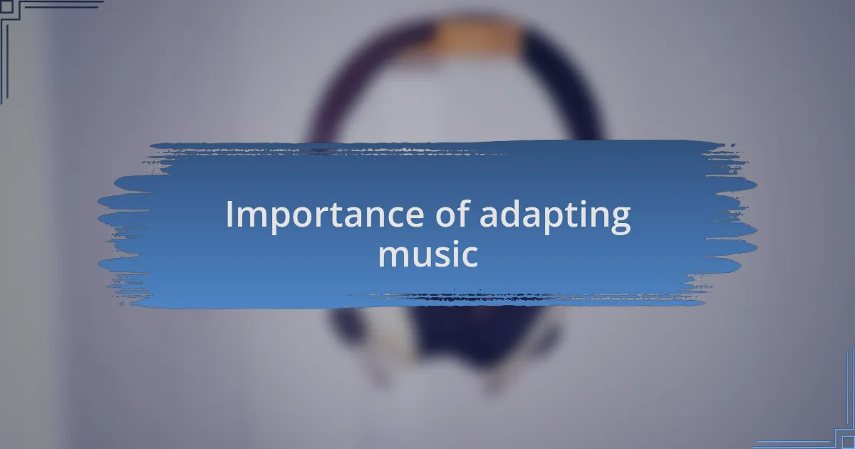 Importance of adapting music
