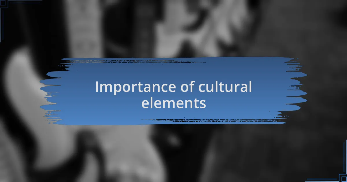 Importance of cultural elements