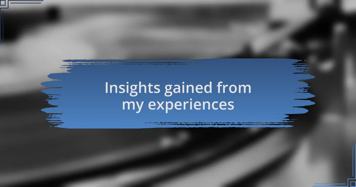 Insights gained from my experiences