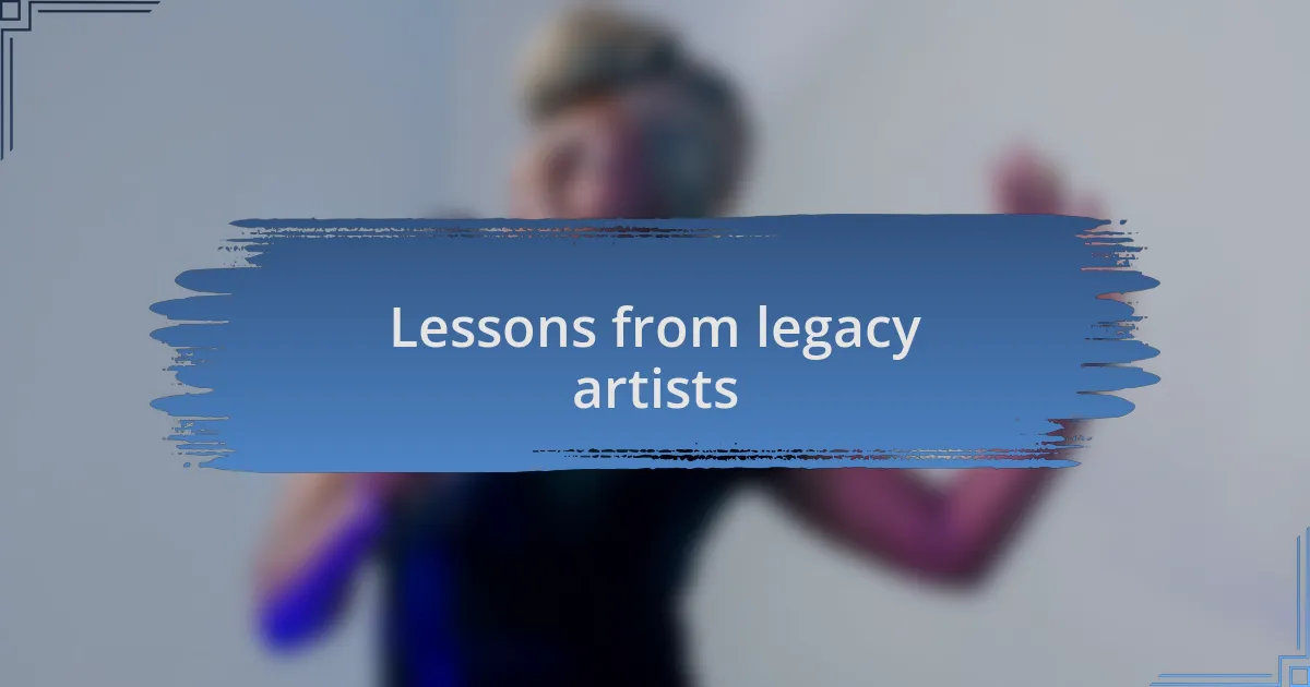 Lessons from legacy artists