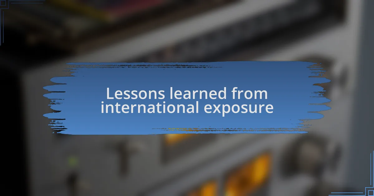 Lessons learned from international exposure