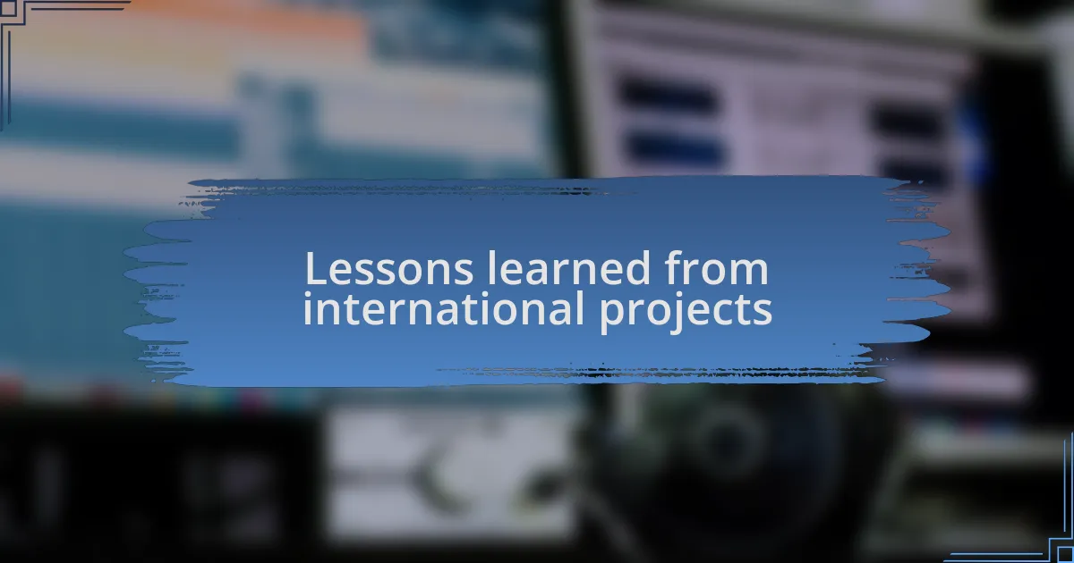 Lessons learned from international projects