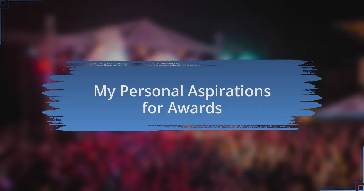 My Personal Aspirations for Awards