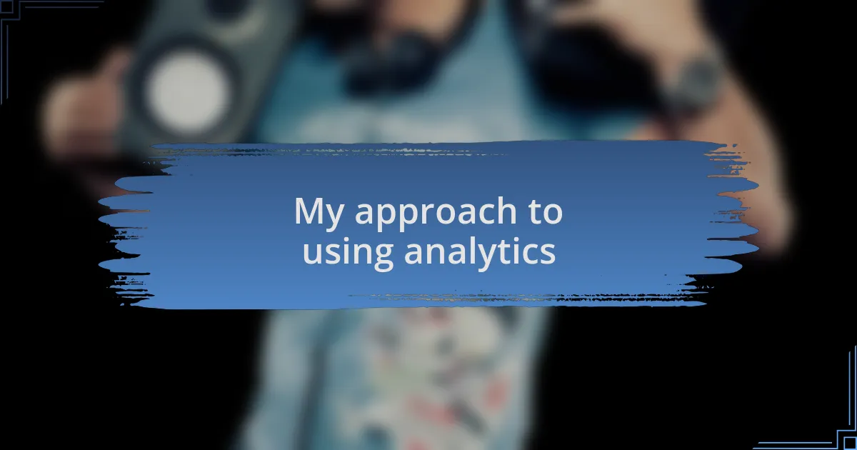 My approach to using analytics