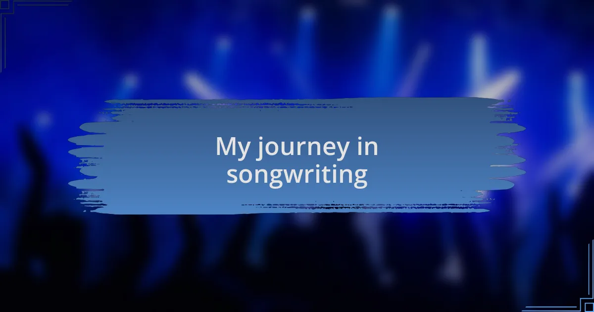 My journey in songwriting