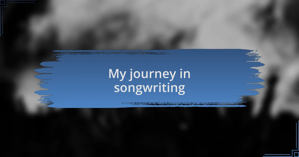 My journey in songwriting