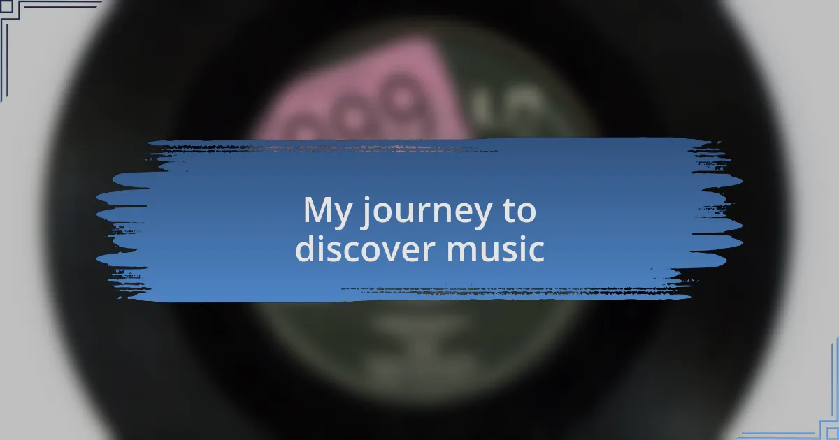 My journey to discover music