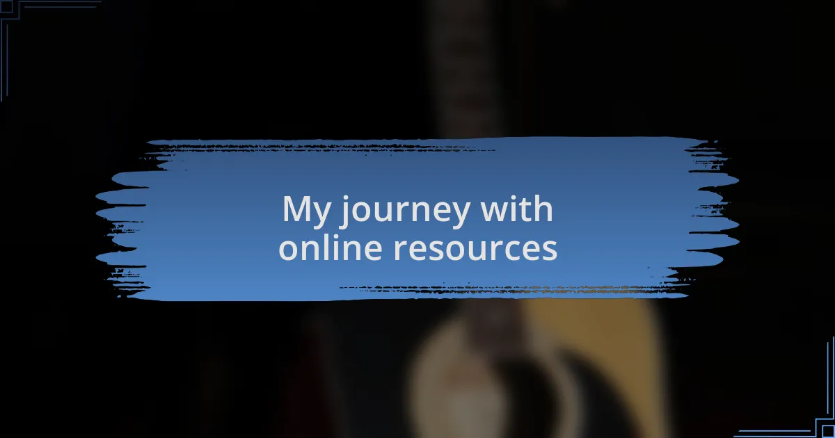 My journey with online resources