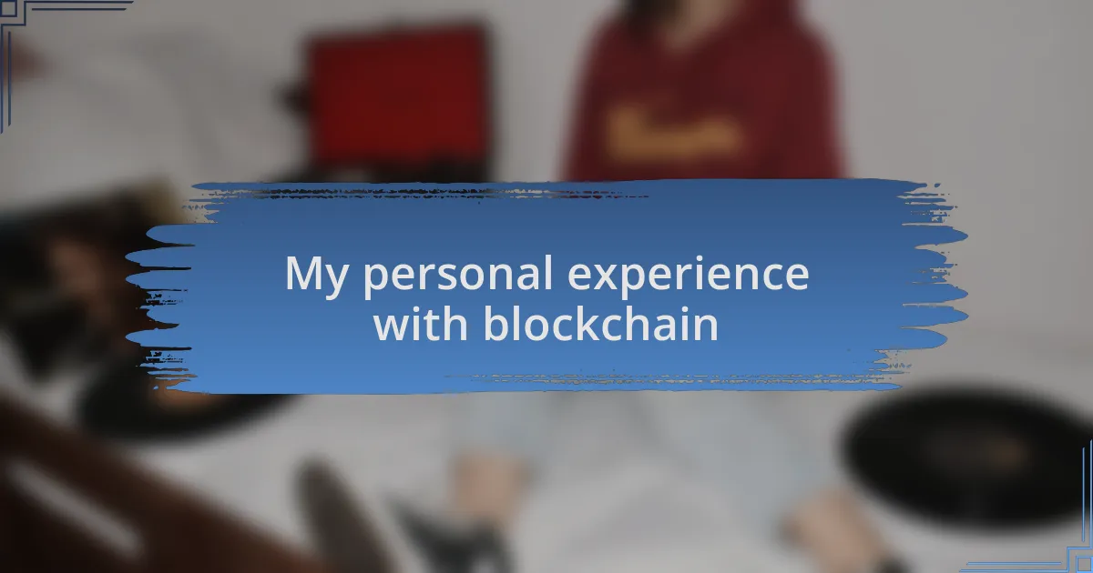 My personal experience with blockchain