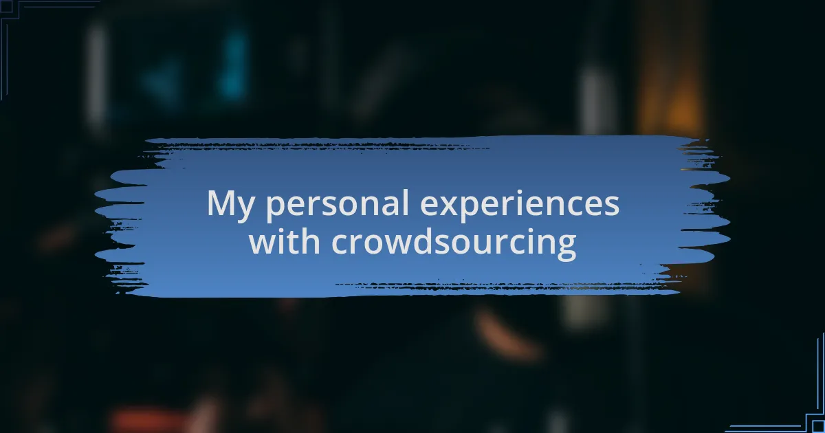 My personal experiences with crowdsourcing