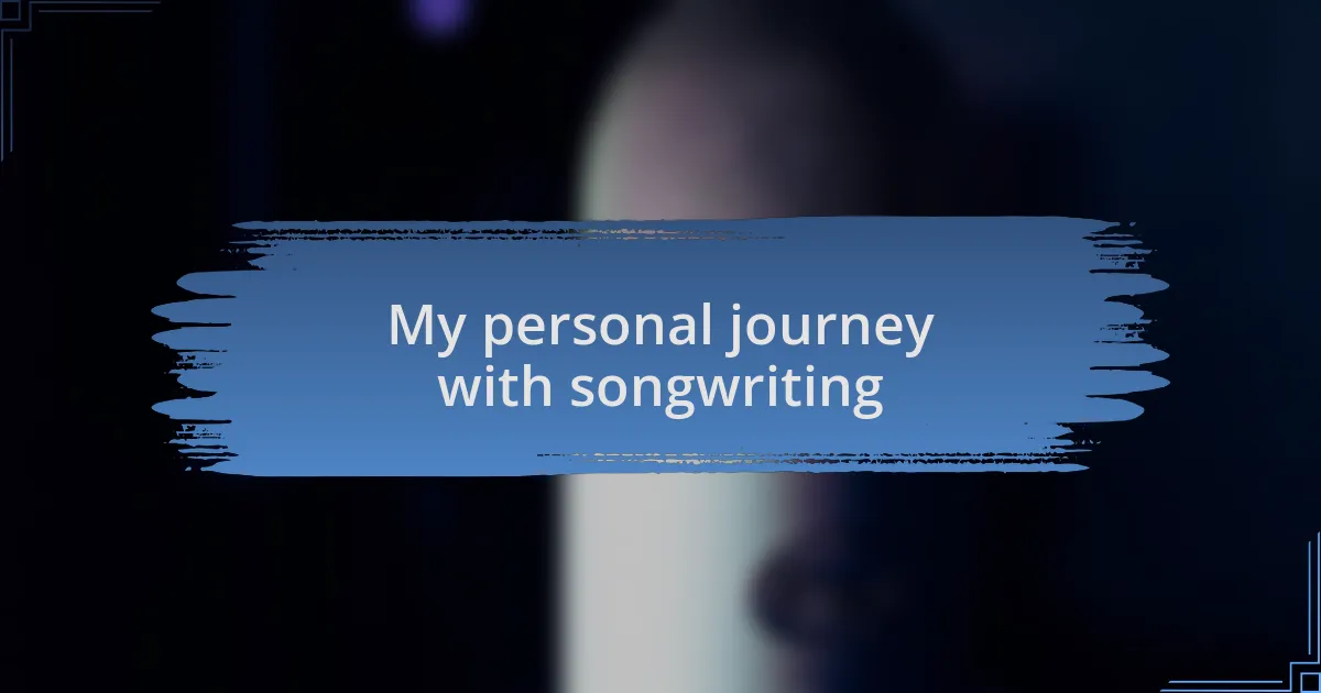 My personal journey with songwriting