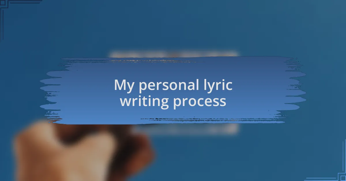 My personal lyric writing process