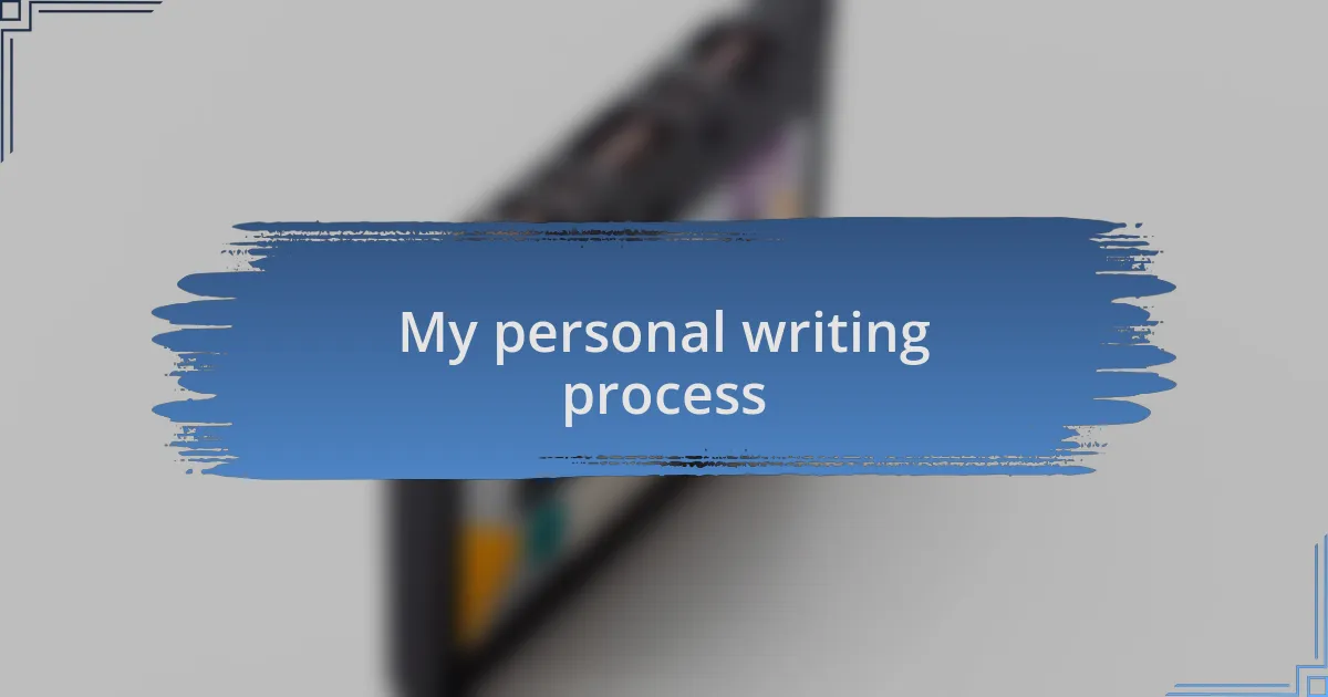 My personal writing process