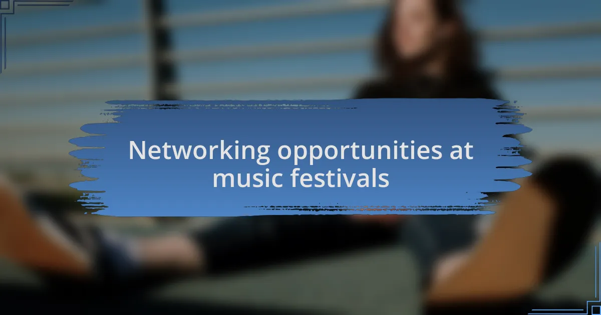 Networking opportunities at music festivals