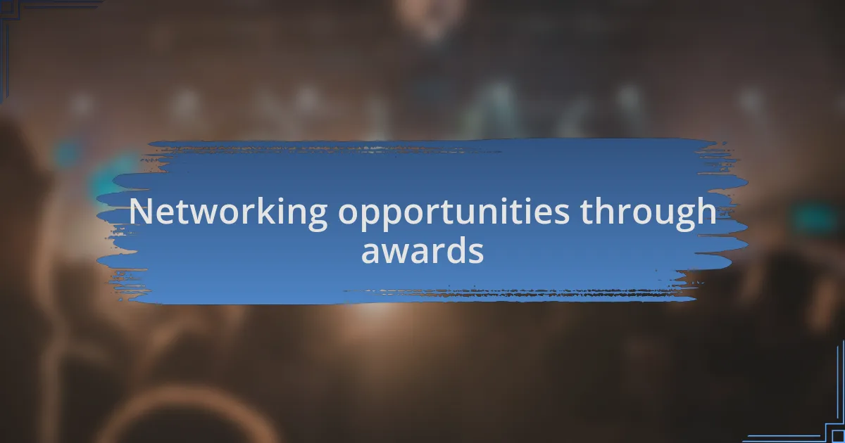 Networking opportunities through awards