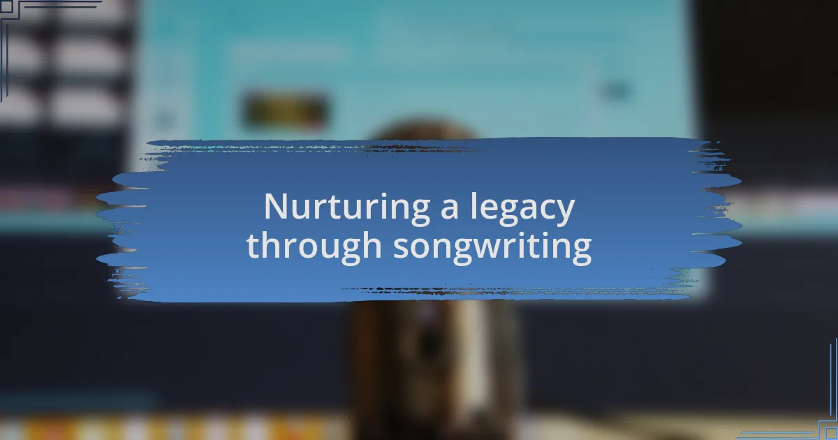 Nurturing a legacy through songwriting