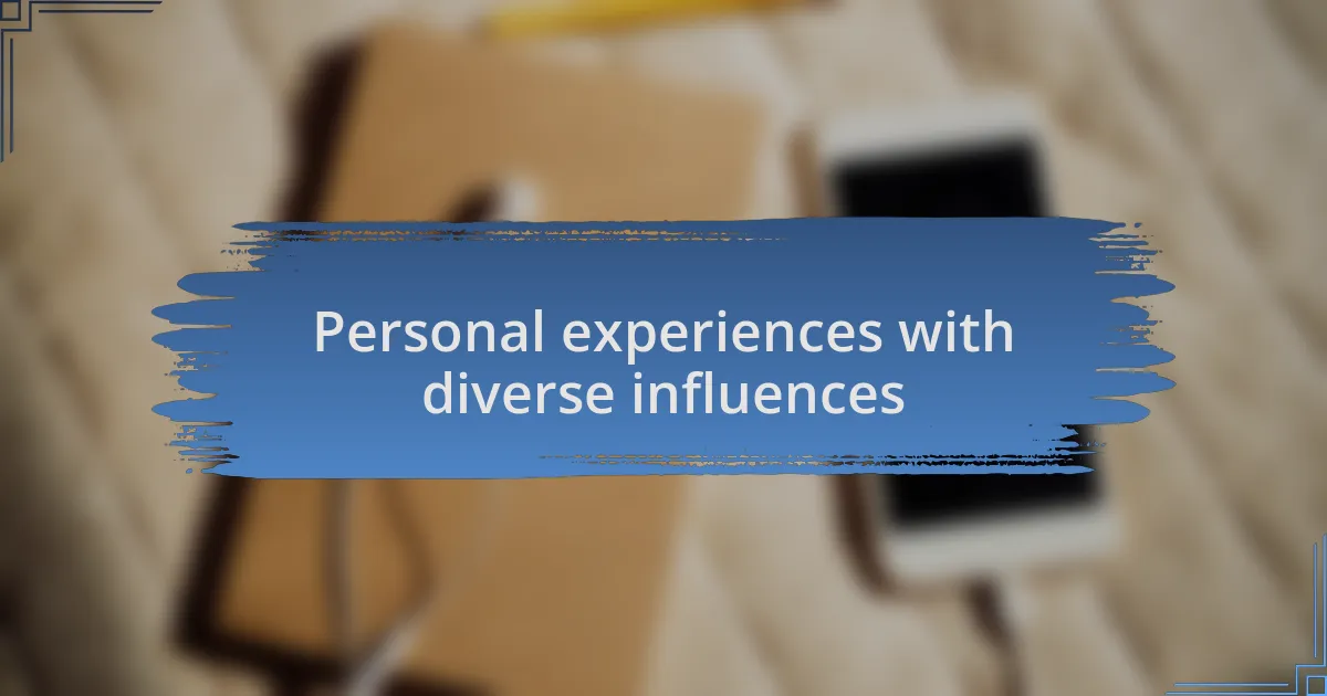 Personal experiences with diverse influences