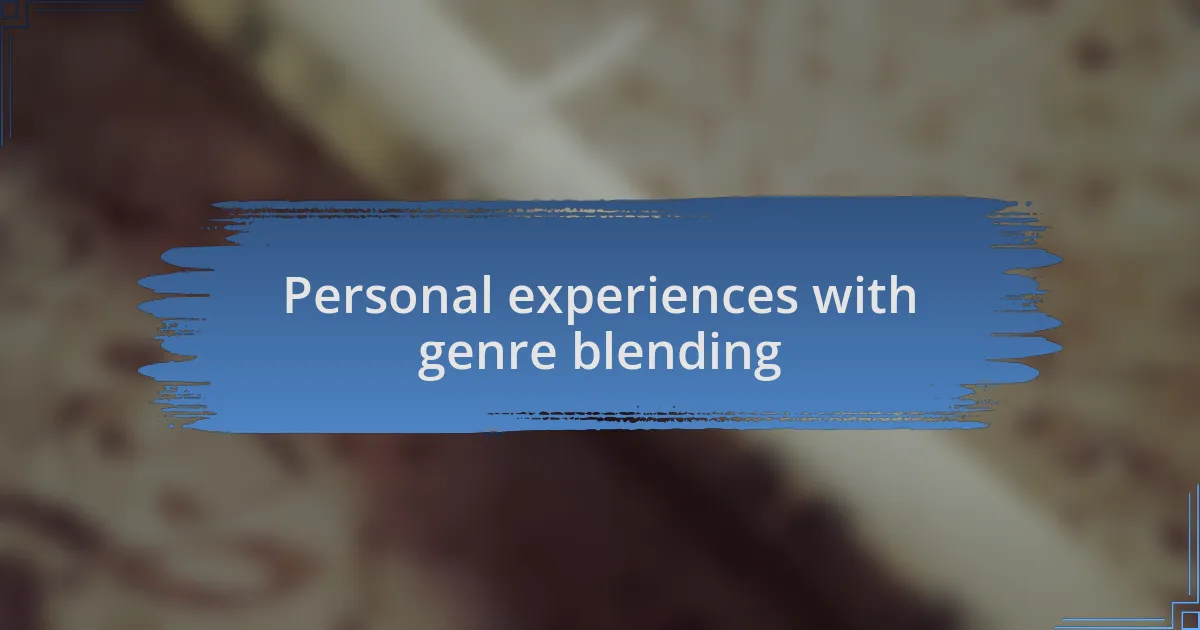 Personal experiences with genre blending