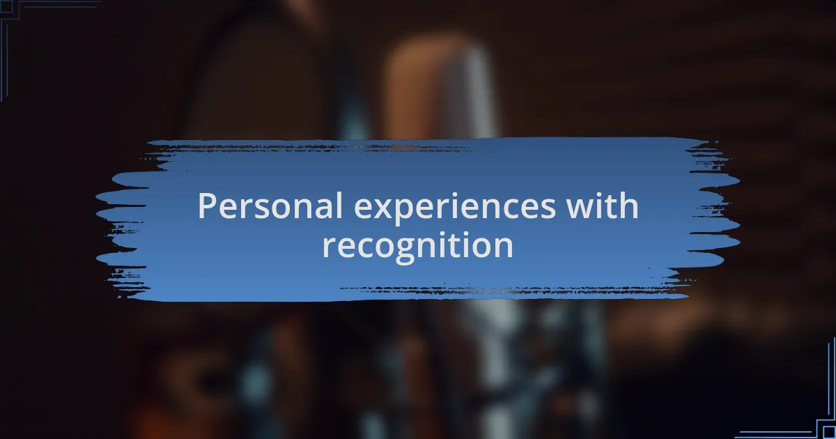 Personal experiences with recognition