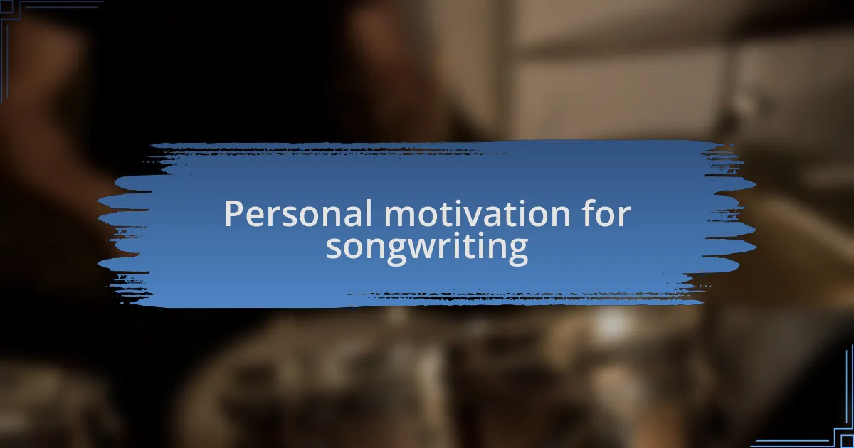 Personal motivation for songwriting
