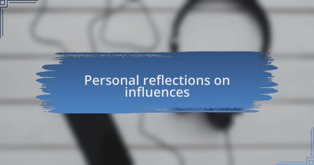 Personal reflections on influences