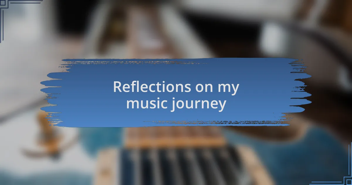 Reflections on my music journey