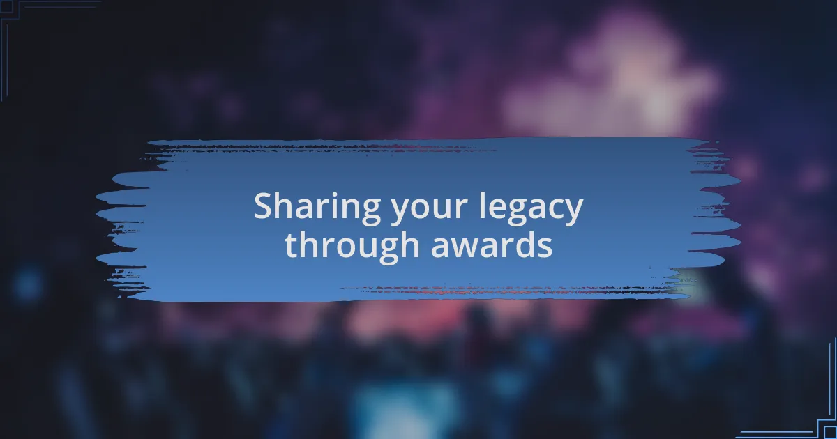 Sharing your legacy through awards