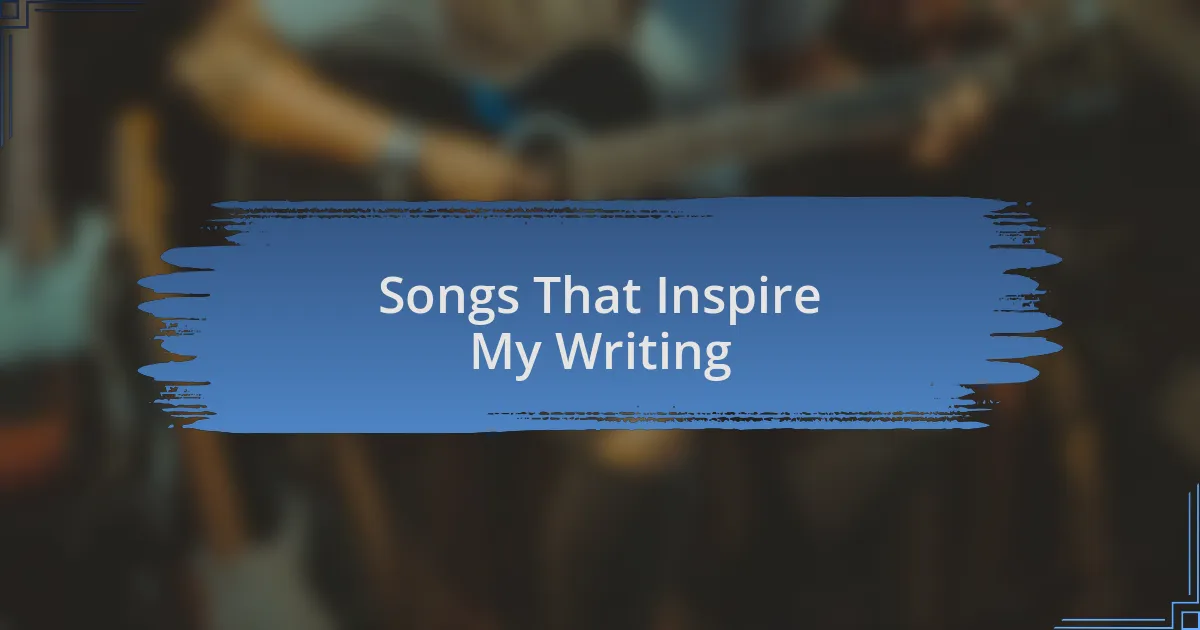 Songs That Inspire My Writing