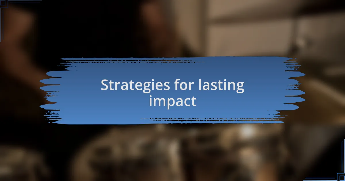 Strategies for lasting impact